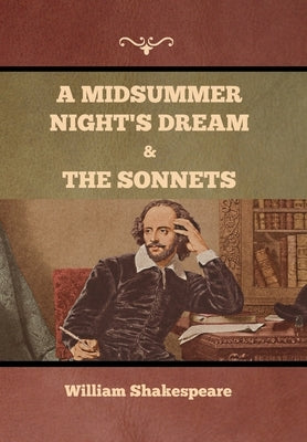 A Midsummer Night's Dream and The Sonnets by Shakespeare, William