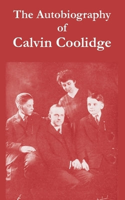 The Autobiography of Calvin Coolidge by Coolidge, Calvin