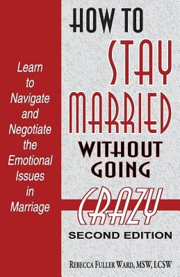 How to Stay Married: Without Going Crazy by Ward, Msw Lcsw Rebecca Fuller