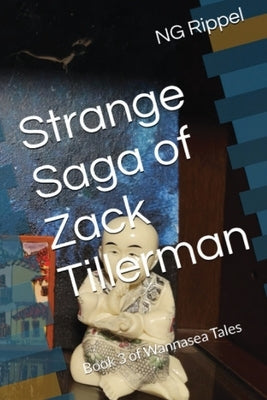 Strange Saga of Zack Tillerman: Book 3 of Wannasea Tales by Rippel, Ng
