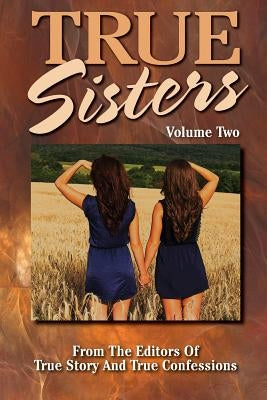 True Sisters Volume 2 by Editors of True Story and True Confessio