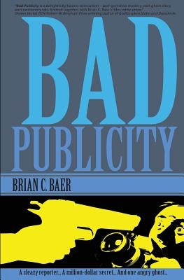 Bad Publicity by Baer, Brian C.