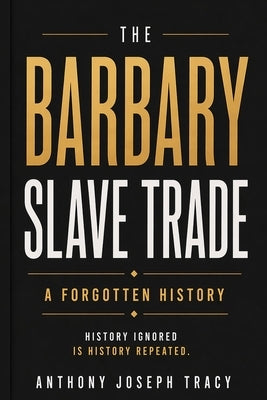 The Barbary Slave Trade: A Lapse in History by Tracy, Anthony