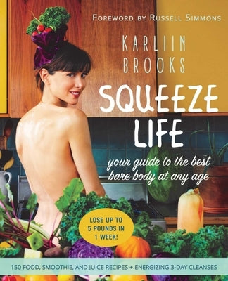 Squeeze Life: Your Guide to the Best Bare Body at Any Age by Brooks, Karliin