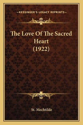 The Love Of The Sacred Heart (1922) by Mechtilde, St