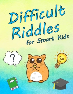 Difficult Riddles for Smart Kids: Question and Brain Teasers for Smart 4-8 Year Old Children by Sky, Azure