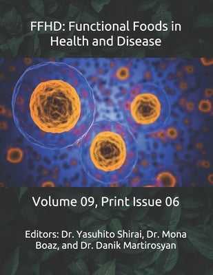 Ffhd: Functional Foods in Health and Disease: Volume 09, Print Issue 06 by Martirosyan, Danik M.