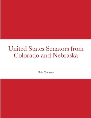 United States Senators from Colorado and Nebraska by Navarro, Bob