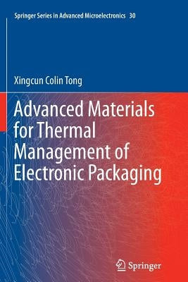 Advanced Materials for Thermal Management of Electronic Packaging by Tong, Xingcun Colin