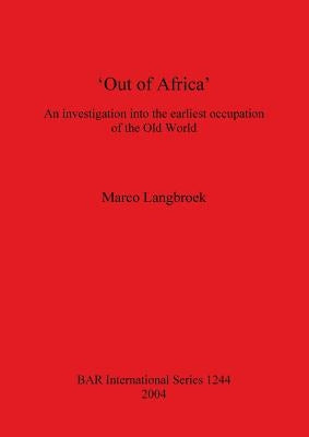 'Out of Africa': An investigation into the earliest occupation of the Old World by Langbroek, Marco
