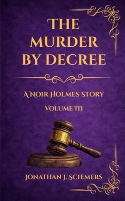 The Murder by Decree: A Noir Holmes Story Volume Three by Schemers, Jonathan James