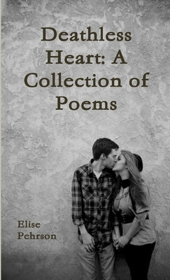 Deathless Heart: A collection of poems by Pehrson, Elise