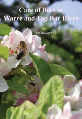 Care of Bees in Warre and Top Bar Hive by Bleasdale, Joe