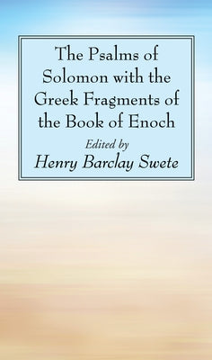 The Psalms of Solomon with the Greek Fragments of the Book of Enoch by Swete, Henry Barclay