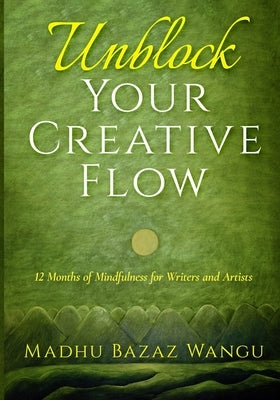 Unblock Your Creative Flow by Wangu, Madhu Bazaz