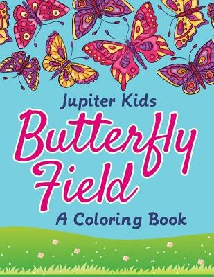 Butterfly Field (A Coloring Book) by Jupiter Kids