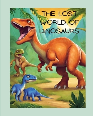 The Lost World of Dinosaurs: Exploring Ancient Creatures and Dinosaur Facts Adventure Jurassic Prehistoric Odyssey Mesozoic Era Pterodactyls Mesmer by Raza, Farah