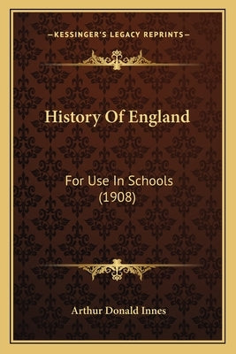 History Of England: For Use In Schools (1908) by Innes, Arthur Donald