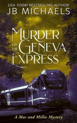 Murder on the Geneva Express: A Mac and Millie Mystery by Michaels, Jb