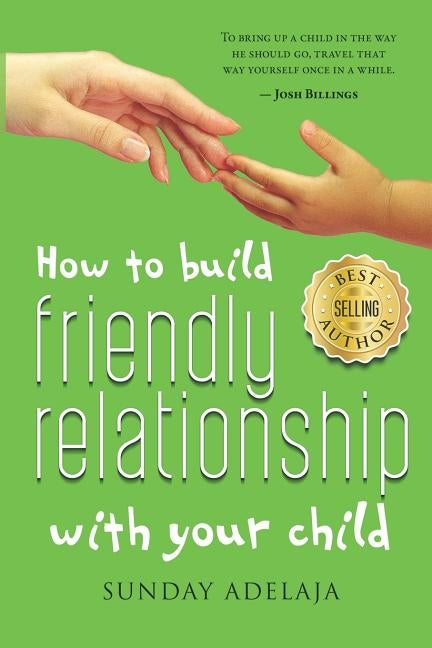 How to Build Friendly Relationship with Your Child by Adelaja, Sunday
