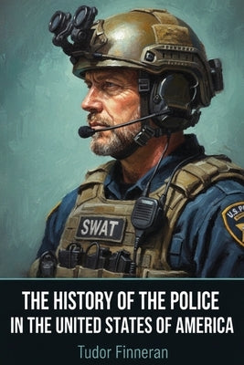 The History Of The Police In the United States Of America by Finneran, Tudor