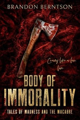 Body of Immorality: Tales of Madness and the Macabre: A Collection of Horror Tales by Berntson, Brandon