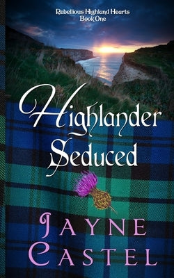 Highlander Seduced: A Medieval Scottish Romance by Castel, Jayne