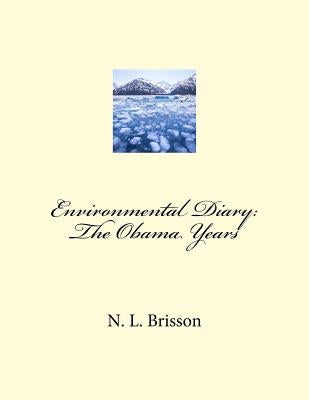 Environmental Diary: The Obama Years by Brisson, N. L.