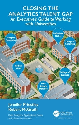 Closing the Analytics Talent Gap: An Executive's Guide to Working with Universities by Priestley, Jennifer