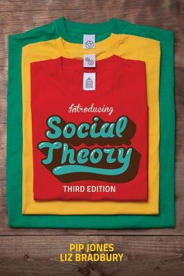 Introducing Social Theory: Third edition by Jones, Pip