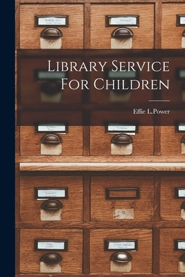 Library Service For Children by Effie L Power