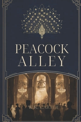Peacock Alley: Tales from the Waldorf & the Astoria by Carter, W. K.