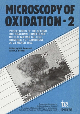 Microscopy of Oxidation: Proceedings of the Second International Conference Held at Selwyn College, University of Cambridge, 29-31 March 1993 by Newcomb, S. B.