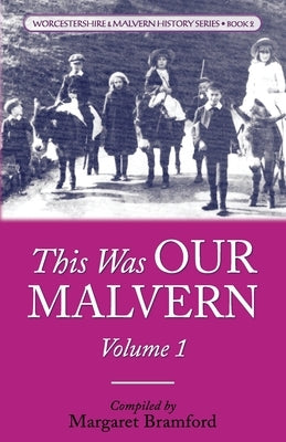 This Was OUR MALVERN: Worcestershire & Malvern History Series Book 2 by Bramford, Margaret