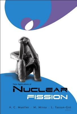 New Applications of Nuclear Fission: Proceedings of the International Workshop by Mirea, Mihail Doloris
