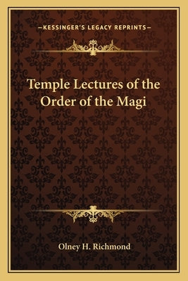 Temple Lectures of the Order of the Magi by Richmond, Olney H.