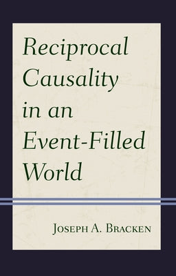 Reciprocal Causality in an Event-Filled World by Bracken S. J., Joseph A.