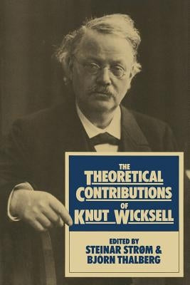 The Theoretical Contributions of Knut Wicksell by Strom, Steinar