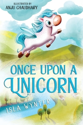 Once Upon a Unicorn: An Illustrated Children's Book by Wynter, Isla
