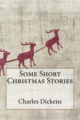 Some Short Christmas Stories by Dickens, Charles