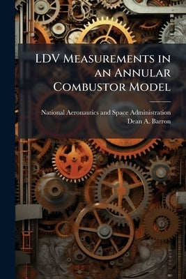 LDV Measurements in an Annular Combustor Model by National Aeronautics and Space Administr