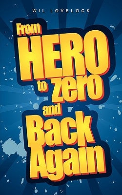 From Hero to Zero and Back Again by Lovelock, Wil