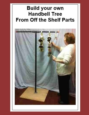 Build your own Handbell Tree From Off the Shelf Parts by Lloyd, D. Rod