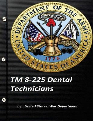 TM 8-225 Dental Technicians by United States. War Department by War Department, United States