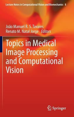 Topics in Medical Image Processing and Computational Vision by Tavares, Joao Manuel R. S.