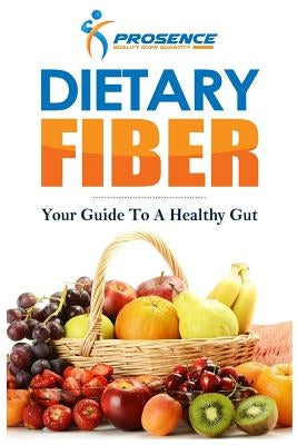 Dietary Fiber: Your Guide to a Healthy Gut by Prosence