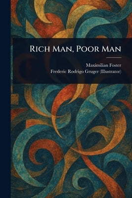 Rich Man, Poor Man by Foster, Maximilian