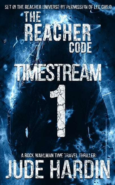The Reacher Code: Timestream 1 by Hardin, Jude