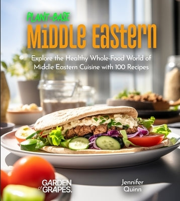 Plant-Based Middle Eastern Cookbook: Wholesome Wonders: Explore the World of Middle Eastern Cuisine with 100 Recipes, Pictures included by Quinn, Jennifer