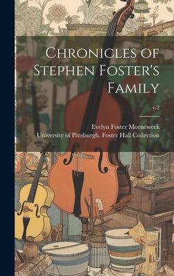 Chronicles of Stephen Foster's Family; v.2 by Morneweck, Evelyn Foster